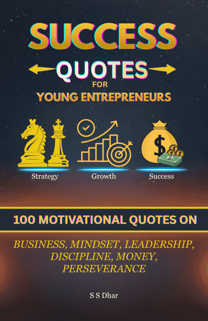 Success Quotes for Young Entrepreneurs motivational business mindset and leadership quotes book cover by S S Dhar